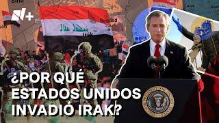 Guerra de Irak: ¿Por qué Estados Unidos inició la invasión en 2003? - N+