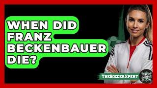 When Did Franz Beckenbauer Die? - The Soccer Xpert