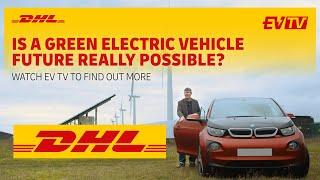 DHL EV TV Episode 1 – Our Environment: The Impact of Electric & Hybrid Vehicles