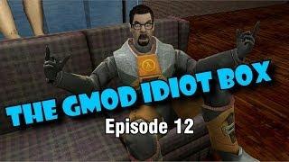 The GMod Idiot Box: Episode 12