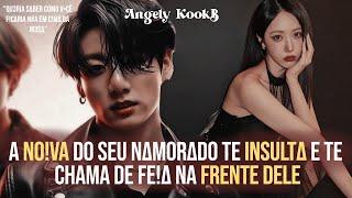 A NOIVΔ DO SEU NΔMORAD0 TE !NSULTΔ E TE CHAMA DE F3IA NA FRENTE DELE| FANFIC JJK/#jungkook PT ÚNICA