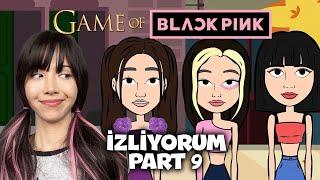 GAME OF BLACKPINK İZLİYORUM | PART 9