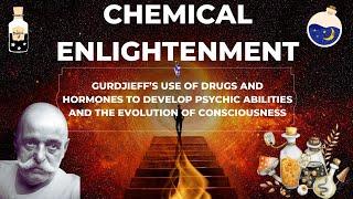 Chemical Enlightenment: Gurdjieff’s use of Drugs and Hormones to develop psychic abilities