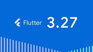 Flutter 3.27 Update: New Features & Enhancements! @flutterdev