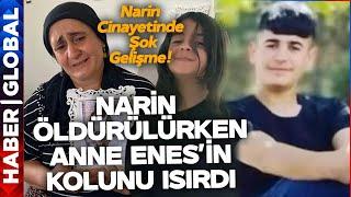 "Narin Öldürülmek İstendiği Anda Anne Can Havliyle Enes'in Kolunu Isırıyor"