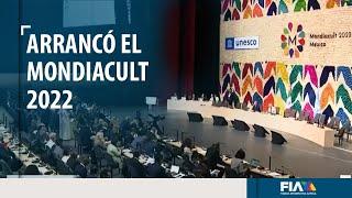 Arrancó el MONDIACULT 2022, uno de los eventos culturales más importantes del mundo