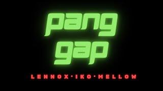 PANG GAP - Lennox • IKO •Mellow (official lyric video)