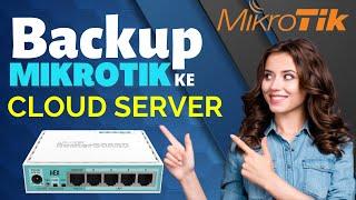 tutorial backup mikrotik ke cloud