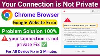 Your Connections is Not Private Google Chrome in Mobile || Fix Error Problem Solutions