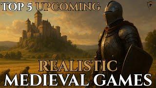 Top 5 Upcoming Realistic Medieval Video Games | 2025 & Beyond