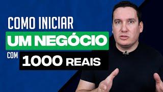 COMO EU INICIARIA UM NEGÓCIO COM 1000 REAIS!