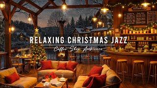 Cozy Christmas Cafe Ambience with Relaxing Jazz Background Music  Christmas Jazz Music to Unwind