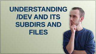 Unix: Understanding /dev and its subdirs and files