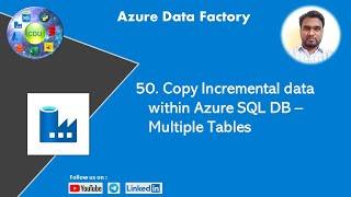 50. Copy Incremental data within Azure SQL DB – Multiple Tables