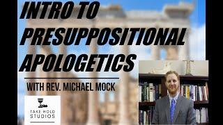 Rev Michael Mock / Presuppositional Apologetics / The Reformed Reset/ Take Hold Studios