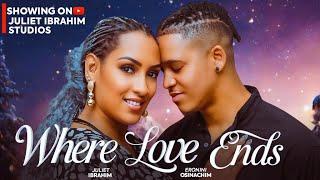 WHERE LOVE ENDS (THE MOVIE) JULIET IBRAHIM ERONINI OSINACHI - 2024 LATEST NIGERIAN NOLLLYWOOD MOVIE