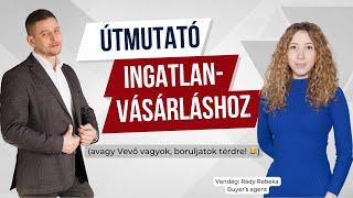 Útmutató ingatlan vásárláshoz (avagy Vevő vagyok, boruljatok térdre! )