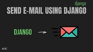 Django Send E-MAIL Using Django | Send Multiple email Django | Django Send Email With HTML | AIOC