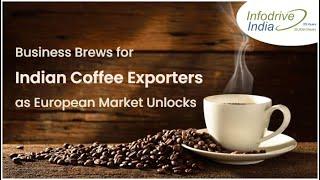 Covid Lockdown Opens in Europe | Opening Markets for Indian Coffee Exporters