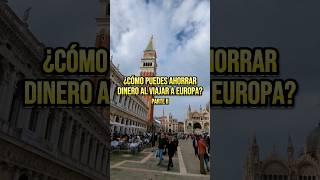 ¿Cómo puedes ahorrar dinero al viajar a Europa? Parte II #cruzandoculturas
