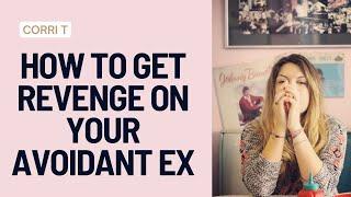 How To Get Revenge On An Avoidant Ex