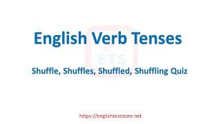 English Verb Tenses: Shuffle, Shuffles, Shuffled, Shuffling Quiz