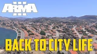 ARMA 3 - Back to City Life!