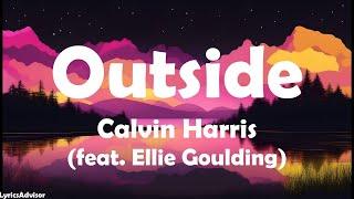 Calvin Harris (feat. Ellie Goulding) - Outside (Lyrics)