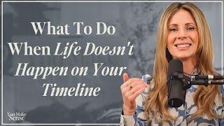 What To Do When Life Doesn't Happen on Your Timeline