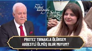 Protez tırnakla ölürsem abdestli ölmüş olur muyum?- Nihat Hatipoğlu ile Sahur 1 Mart 2025