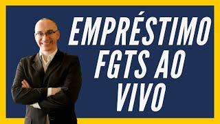 Empréstimo FGTS ao vivo - Simulação e tira dúvidas sobre empréstimo FGTS