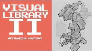 BUILDING YOUR VISUAL LIBRARY II: Mechanical Anatomy