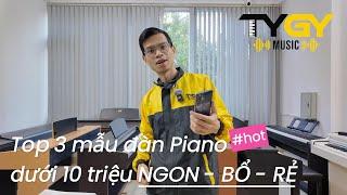 Top 3 cây đàn Piano điện dưới 10 triệu , Ngon - Bổ - Rẻ | Tygy Music