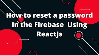 Learn How to Reset a Firebase User Password in React