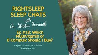 RightSleep Sleep Chat with Dr. Stasha Gominak #18: Which Multivitamin or B Complex Should I Buy?