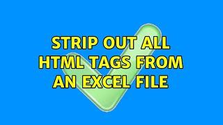 Strip out all HTML Tags from an excel file