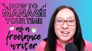 HOW TO MANAGE TIME AS A FREELANCE WRITER: Time management tips for freelance writers (from a mom)