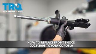 How to Replace Front Shock 2003-2008 Toyota Corolla