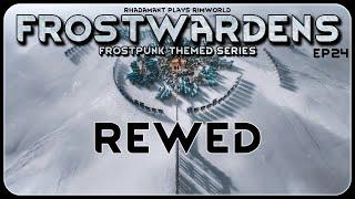 Rewed in Frostwardens // A Frostpunk Themed RimWorld Series // EP24