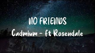 Cadmium - No Friends [Lyrics] ft. Rosendale