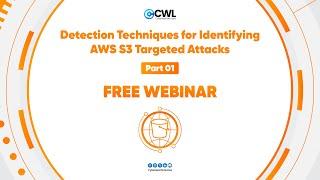 Detection Techniques for Identifying AWS S3 Targeted Attacks Webinar: Part 01 | CyberWarFare Labs