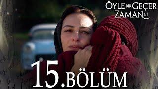 Öyle Bir Geçer Zaman Ki 15. Bölüm - Full Bölüm