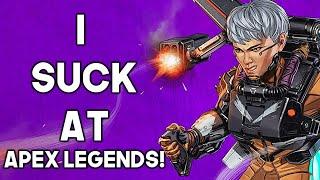 I SUCK AT APEX LEGENDS