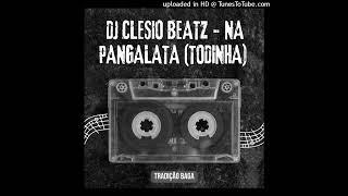 DJ Clesio Beatz - Na Pangalata (Todinha) (Prod. Clesio Beatz) (2024)