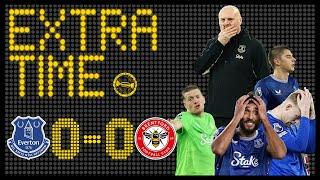 DRAW NOT GOOD ENOUGH! | EVERTON 0-0 BRENTFORD | EXTRA TIME MATCH REVIEW