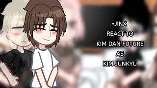 Jinx react to Kim dan future as Kim junkyu (1/1)