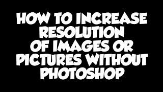 HOW TO INCREASE RESOLUTION OF IMAGES OR PICTURES WITHOUT PHOTOSHOP | JnC TUTORIAL