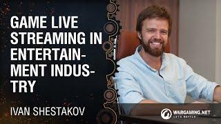 Game live streaming in entertainment industry / Ivan Shestakov