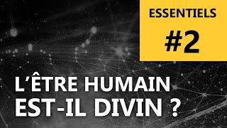 #2 - L'être humain est-il divin ?