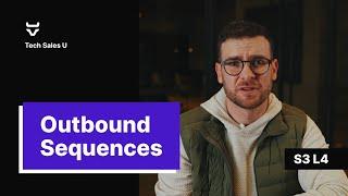 Outbound Sequences - Tech Sales U [Section 3 - Lesson 4]